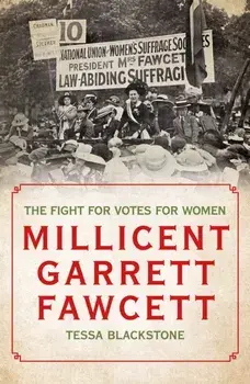 Millicent Garrett Fawcett. The Fight for Votes for Women, Hardback/Tessa Blackstone