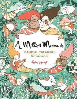 Million Mermaids. Magical Creatures to Colour, Paperback/Lulu Mayo