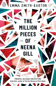 Million Pieces of Neena Gill. Shortlisted for the Waterstones Children's Book Prize 2020, Paperback/Emma Smith-Barton