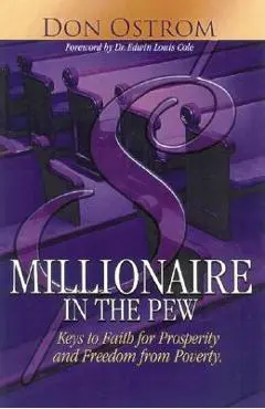 Millionaire in the Pew: Keys to Faith for Prosperity and Freedom from Poverty - Don Ostrom