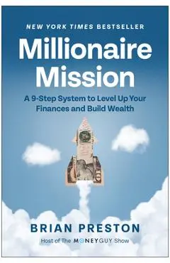 Millionaire Mission: A 9-Step System to Level Up Your Finances and Build Wealth - Brian Preston
