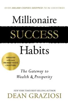 Millionaire Success Habits: The Gateway to Wealth & Prosperity - Dean Graziosi