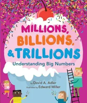 Millions, Billions, & Trillions: Understanding Big Numbers, Hardcover/David A. Adler