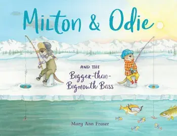 Milton & Odie and the Bigger-Than-Bigmouth Bass, Hardcover/Mary Ann Fraser