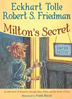 Milton's Secret: An Adventure of Discovery Through Then, When, and the Power of Now, Hardcover/Eckhart Tolle