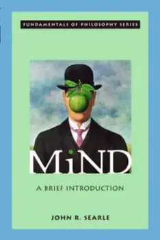 Mind. A Brief Introduction, Paperback/John R. (Mills Professor of Mind and Language, Mills Professor of Mind and Language, University of California, Berkeley) Searle