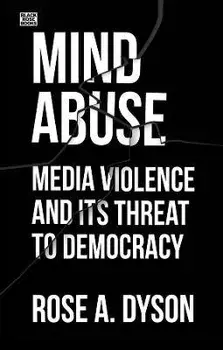 Mind Abuse: Media Violence and Its Threat to Democracy, Paperback/Rose Dyson