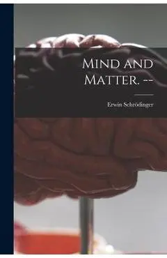 Mind and Matter. -- - Erwin 1887-1961 Schrödinger