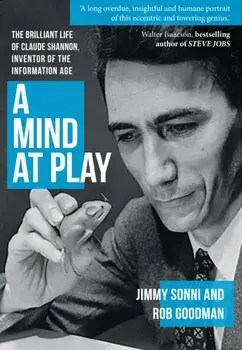 Mind at Play. The Brilliant Life of Claude Shannon, Inventor of the Information Age, Paperback/Rob Goodman