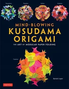 Mind-Blowing Kusudama Origami. The Art of Modular Paper Folding, Paperback/Byriah Loper