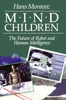 Mind Children. The Future of Robot and Human Intelligence, Paperback/Hans P. Moravec