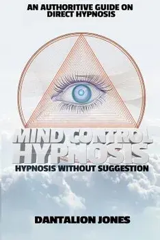 Mind Control Hypnosis: Hypnosis Without Suggestion, Paperback/Dantalion Jones