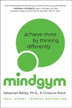 Mind Gym: Achieve More by Thinking Differently, Paperback/Sebastian Bailey