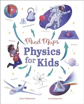 Mind Maps: Physics for Kids, Hardback/Anna Claybourne
