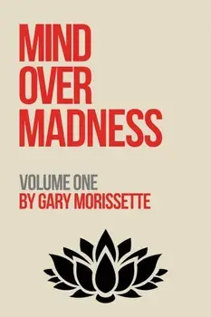 Mind Over Madness – Volume One, Paperback/Gary Morissette