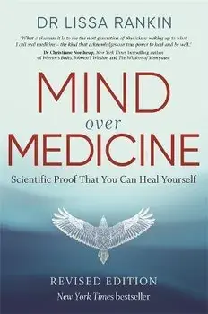 Mind Over Medicine. Scientific Proof That You Can Heal Yourself, Paperback/Lissa, M.D. Rankin