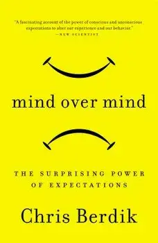 Mind Over Mind: The Surprising Power of Expectations, Paperback/Chris Berdik
