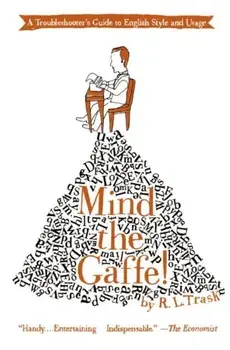 Mind the Gaffe!: A Troubleshooter's Guide to English Style and Usage, Paperback/R. L. Trask