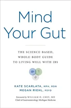 Mind Your Gut. The Science-Based, Whole-Body Guide to Living Well With IBS, Hardback/Megan Riehl