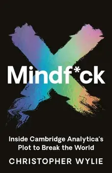 Mindf*ck. Inside Cambridge Analytica's Plot to Break the World, Paperback/Christopher Wylie