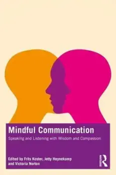 Mindful Communication. Speaking and Listening with Wisdom and Compassion, Paperback/Victoria Norton