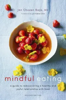 Mindful Eating: A Guide to Rediscovering a Healthy and Joyful Relationship with Food (Revised Edition), Paperback/Jan Chozen Bays