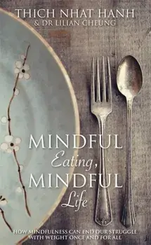 Mindful Eating, Mindful Life. How Mindfulness Can End Our Struggle with Weight Once and For All, Paperback/Lilian Cheung