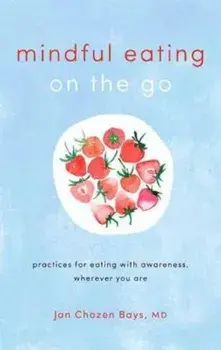 Mindful Eating on the Go, Paperback/Jan Chozen Bays