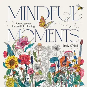 Mindful Moments. Serene Scenes for Mindful Colouring, Paperback/Emily O'Neill