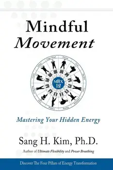 Mindful Movement: Mastering Your Hidden Energy, Paperback/Sang H. Kim