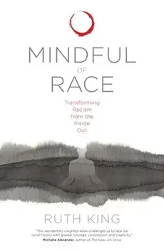Mindful of Race: Transforming Racism from the Inside Out, Paperback/Ruth King