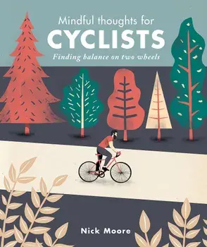 Mindful Thoughts for Cyclists: Finding Balance on Two Wheels, Hardcover/Nick Moore