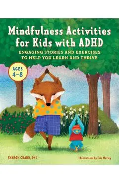 Mindfulness Activities for Kids with ADHD: Engaging Stories and Exercises to Help You Learn and Thrive - Sharon Grand