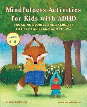 Mindfulness Activities for Kids with ADHD: Engaging Stories and Exercises to Help You Learn and Thrive, Paperback/Sharon Grand