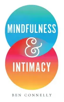 Mindfulness and Intimacy, Paperback/Ben Connelly