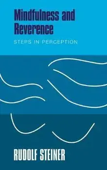 Mindfulness and Reverence: Steps in Perception, Paperback/Rudolf Steiner