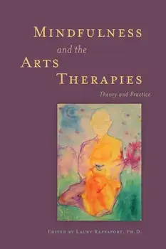 Mindfulness and the Arts Therapies, Paperback/Laury Rappaport