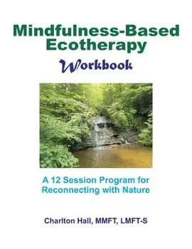 Mindfulness-Based Ecotherapy Workbook, Paperback/Charlton B. Hall Lmft-S