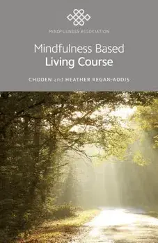 Mindfulness Based Living Course: A Self-Help Version of the Popular Mindfulness Eight-Week Course, Emphasising Kindness and Self-Compassion, Including, Paperback/***