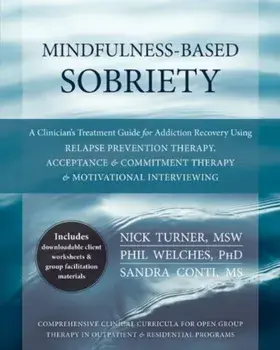 Mindfulness-Based Sobriety: A Clinician's Treatment Guide for Addiction Recovery Using Relapse Prevention Therapy, Acceptance & Commitment Therapy, Paperback/Nick Turner