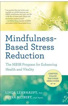 Mindfulness-Based Stress Reduction: The Mbsr Program for Enhancing Health and Vitality - Linda Lehrhaupt