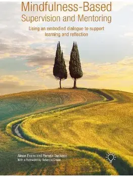 Mindfulness-Based Supervision and Mentoring. Using an Embodied Dialogue to Support Learning and Reflection, Paperback/Pamela Duckerin