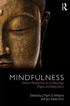 Mindfulness: Diverse Perspectives on Its Meaning, Origins and Applications, Paperback/J. Mark G. Williams