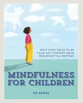 Mindfulness for Children: Practising Mindfulness with Your Child Through the Day, Hardcover/Uz Afal
