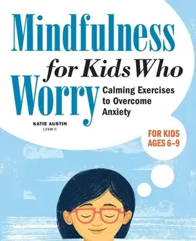 Mindfulness for Kids Who Worry: Calming Exercises to Overcome Anxiety, Paperback/Katie Austin