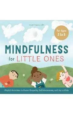 Mindfulness for Little Ones: Playful Activities to Foster Empathy, Self-Awareness, and Joy in Kids - Hiedi France