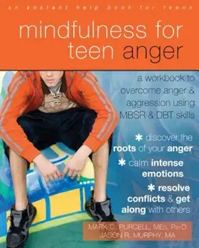 Mindfulness for Teen Anger: A Workbook to Overcome Anger and Aggression Using MBSR and DBT Skills, Paperback/Mark C. Purcell