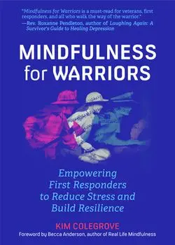 Mindfulness for Warriors: Empowering First Responders to Reduce Stress and Build Resilience, Paperback/Kim Colegrove