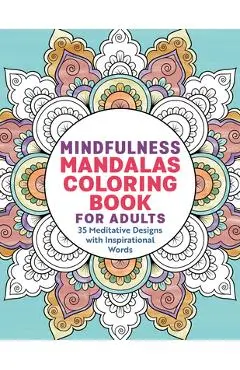 Mindfulness Mandalas Coloring Book for Adults: 35 Meditative Designs with Inspirational Words - Rockridge Press