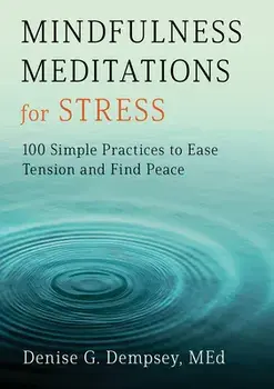 Mindfulness Meditations for Stress: 100 Simple Practices to Ease Tension and Find Peace, Paperback/Med Dempsey, Denise G.